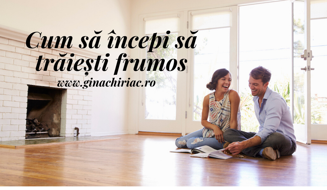 Cum să începi să trăiești frumos