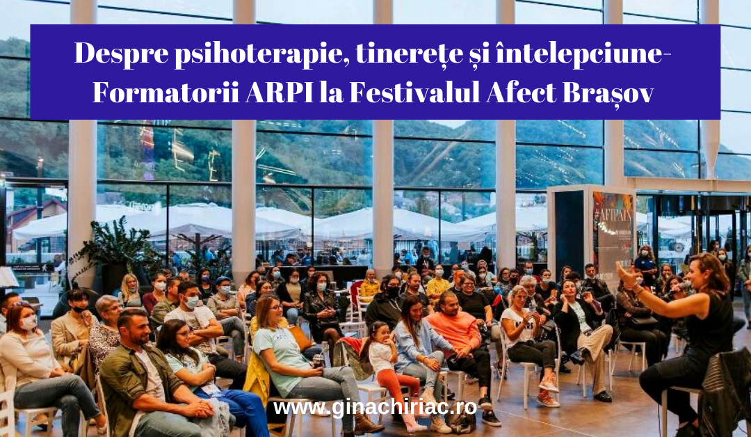 Despre psihoterapie, tinerețe și întelepciune-Formatorii ARPI la Festivalul Afect Brașov
